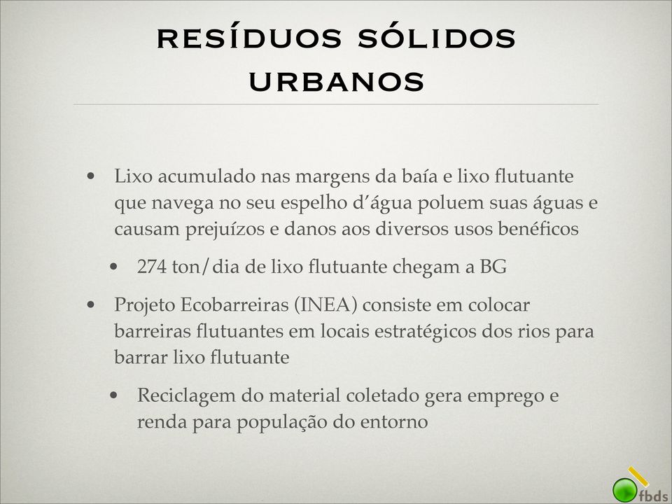 chegam a BG Projeto Ecobarreiras (INEA) consiste em colocar barreiras flutuantes em locais estratégicos dos