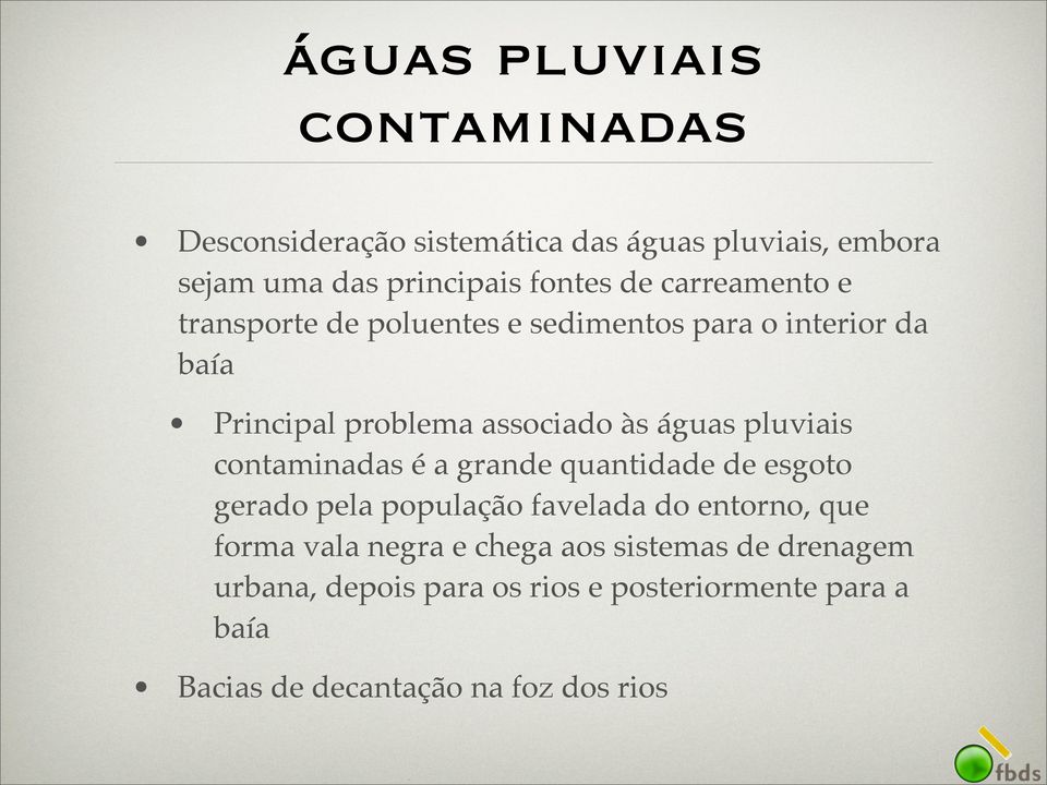 pluviais contaminadas é a grande quantidade de esgoto gerado pela população favelada do entorno, que forma vala negra