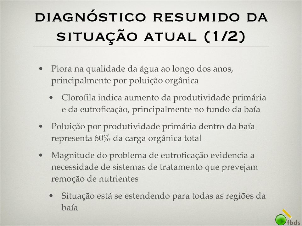 produtividade primária dentro da baía representa 60% da carga orgânica total Magnitude do problema de eutroficação evidencia