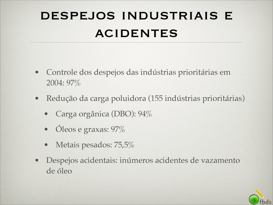 prioritárias) Carga orgânica (DBO): 94% Óleos e graxas: 97% Metais