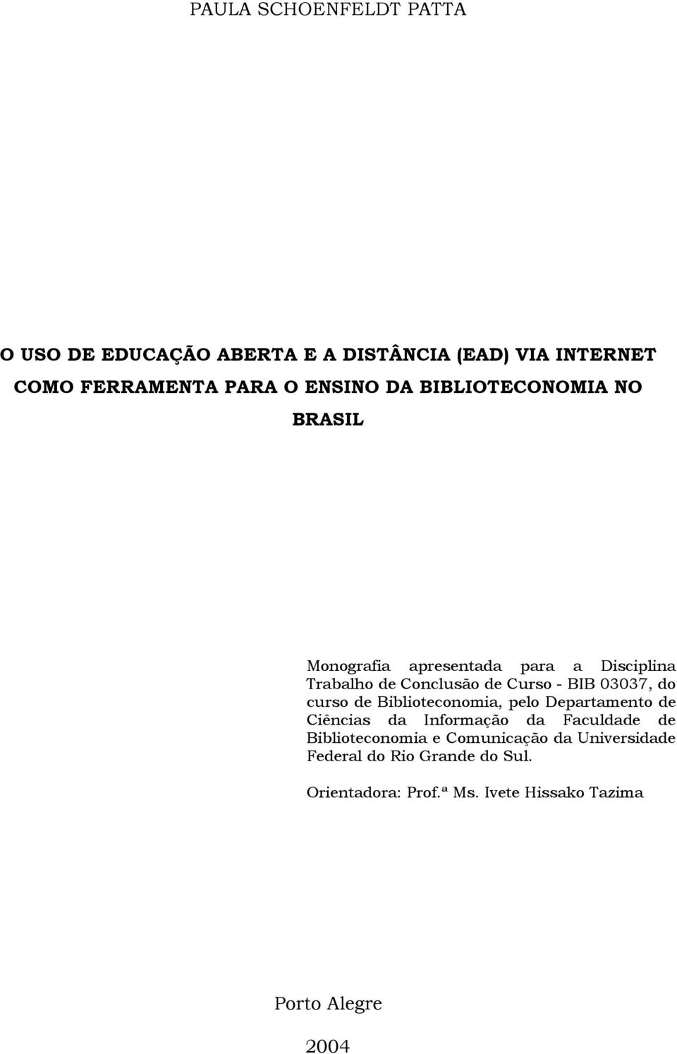 do curso de Biblioteconomia, pelo Departamento de Ciências da Informação da Faculdade de Biblioteconomia e