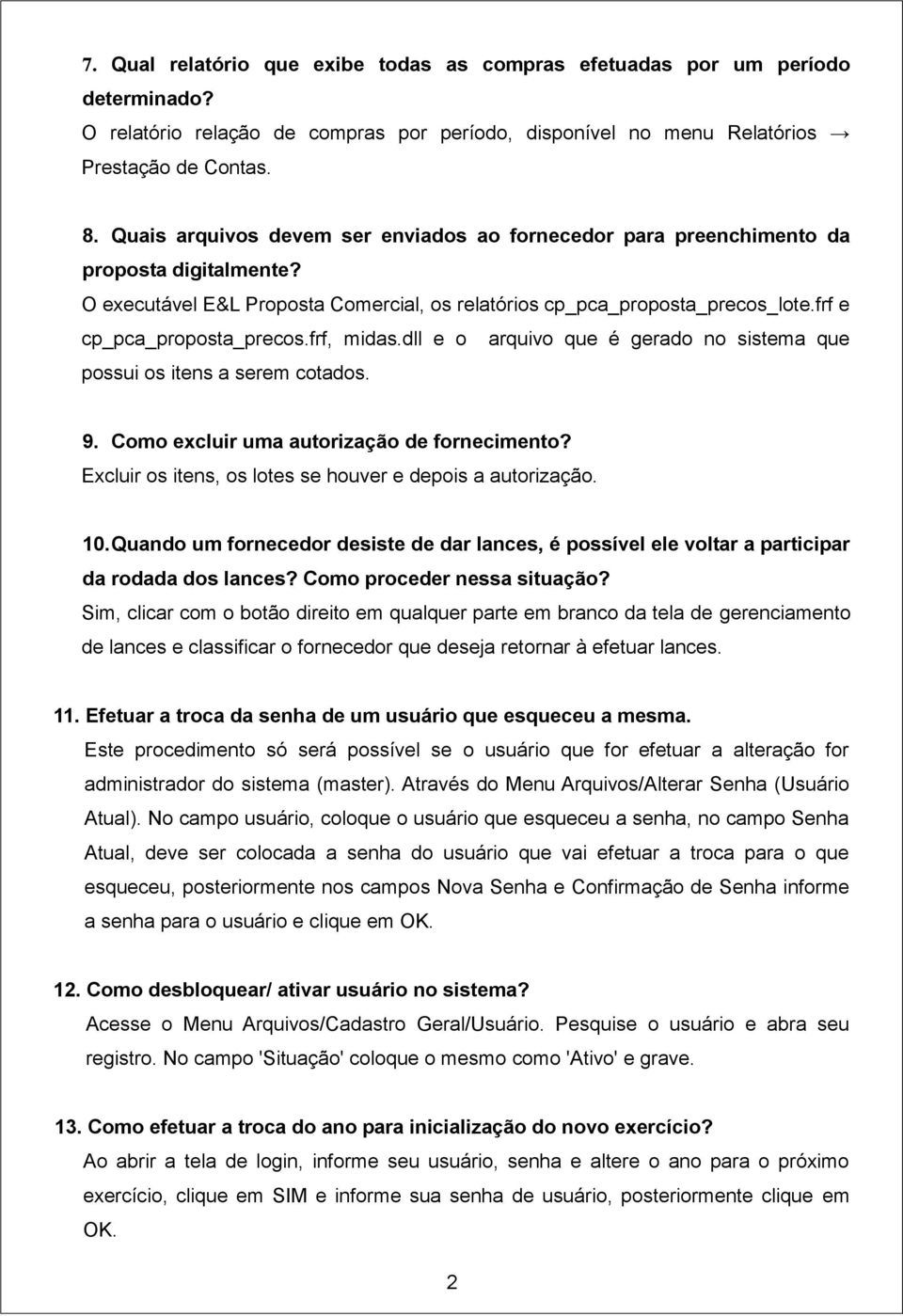 frf e cp_pca_proposta_precos.frf, midas.dll e o arquivo que é gerado no sistema que possui os itens a serem cotados. 9. Como excluir uma autorização de fornecimento?