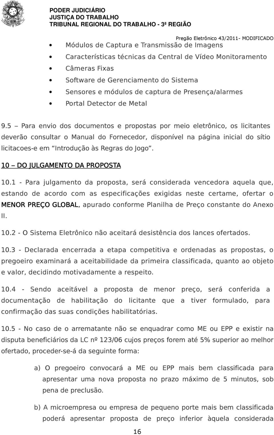 5 Para envio dos documentos e propostas por meio eletrônico, os licitantes deverão consultar o Manual do Fornecedor, disponível na página inicial do sítio licitacoes-e em Introdução às Regras do Jogo.