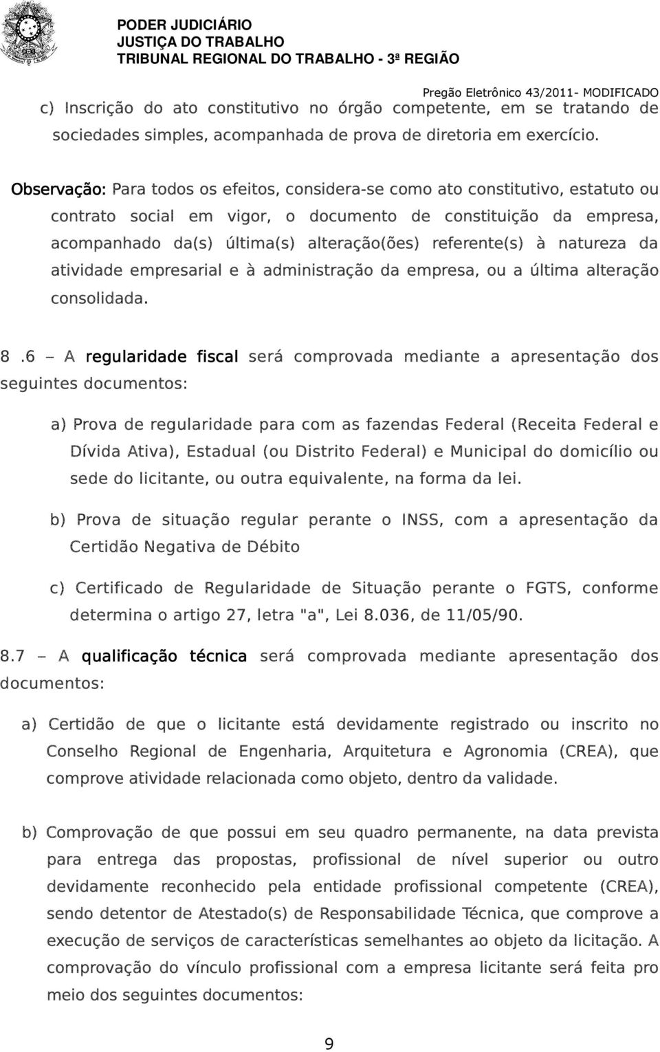 referente(s) à natureza da atividade empresarial e à administração da empresa, ou a última alteração consolidada. 8.