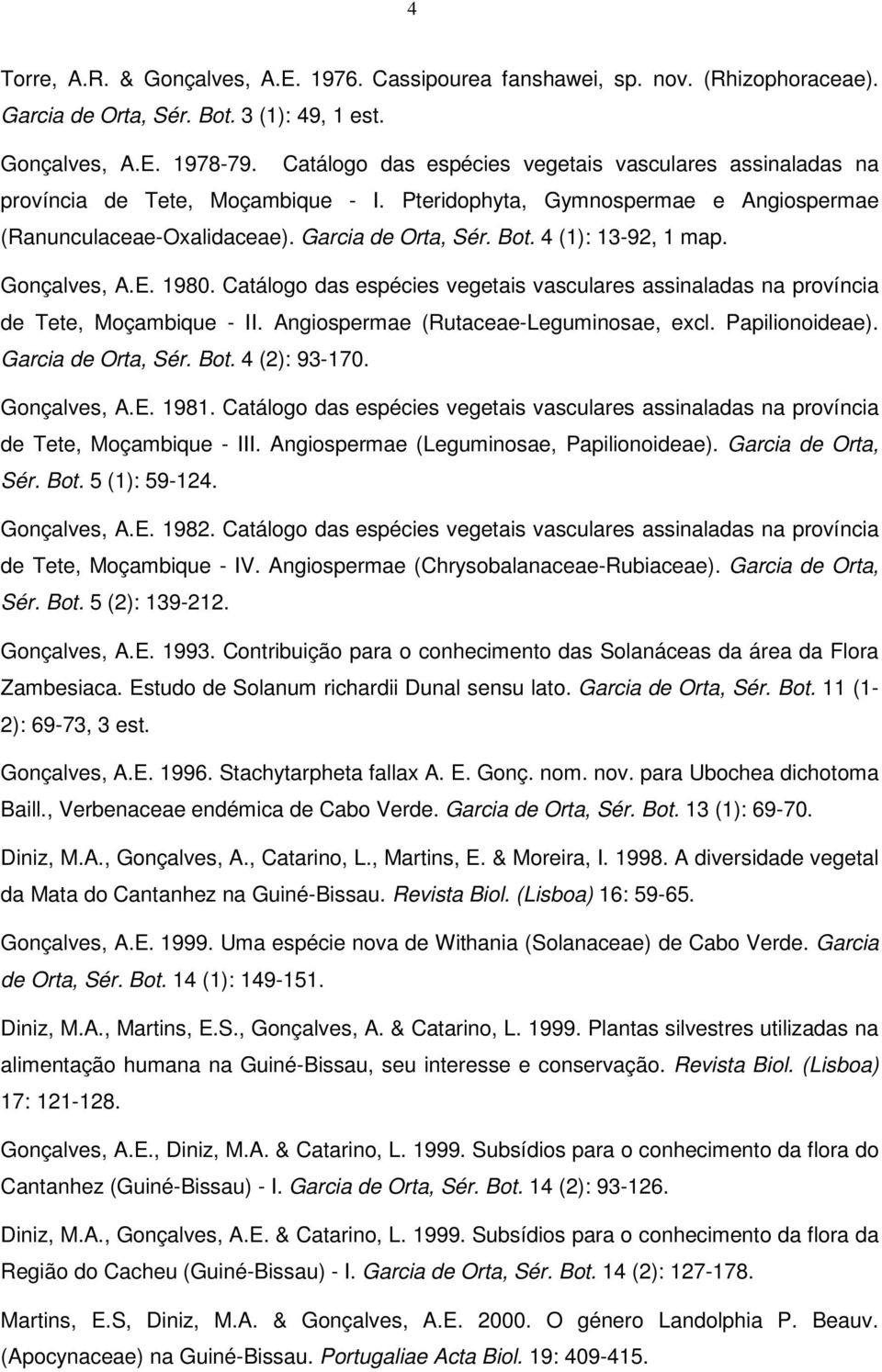 4 (1): 13-92, 1 map. Gonçalves, A.E. 1980. Catálogo das espécies vegetais vasculares assinaladas na província de Tete, Moçambique - II. Angiospermae (Rutaceae-Leguminosae, excl. Papilionoideae).