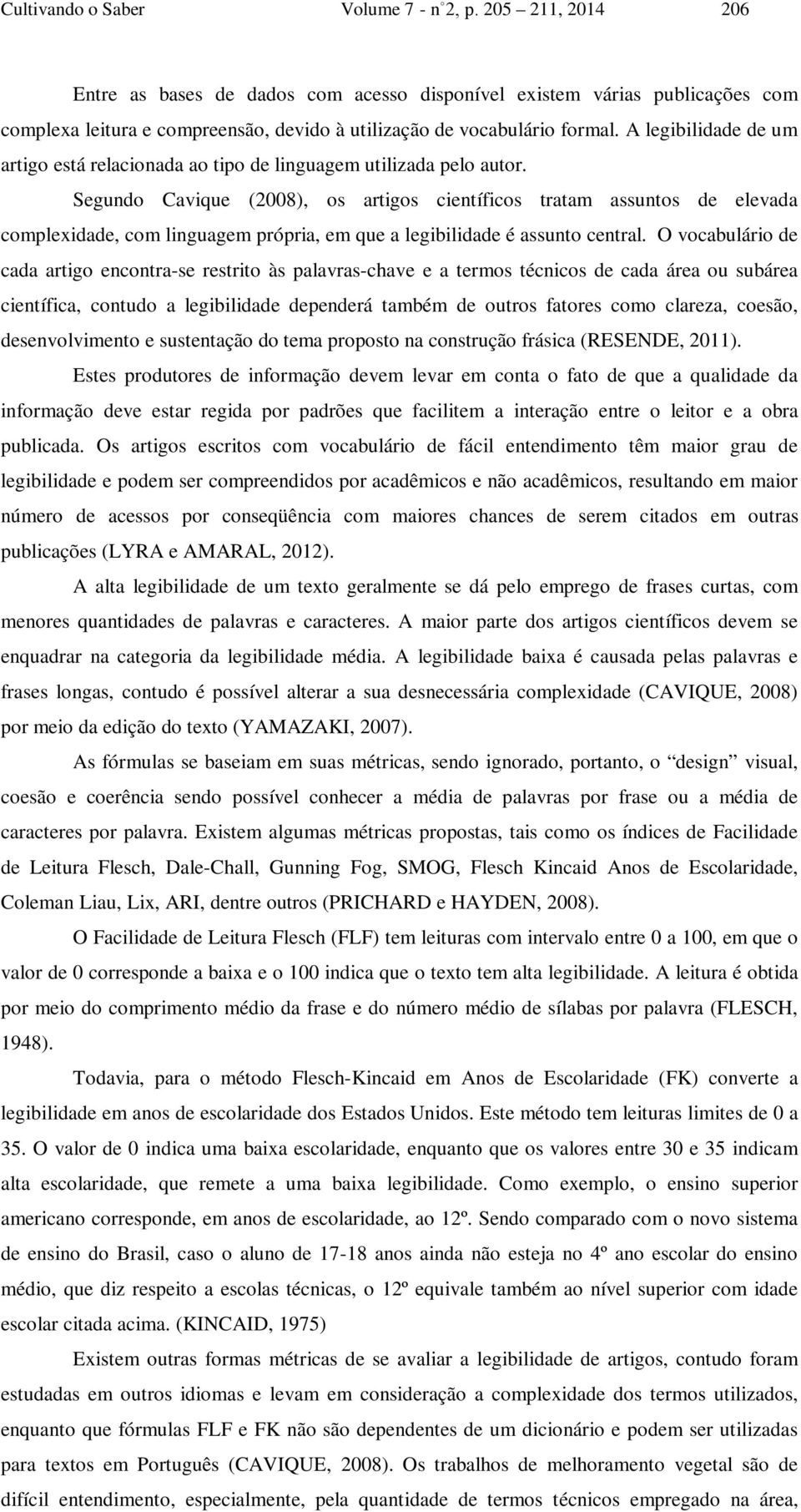 A legibilidade de um artigo está relacionada ao tipo de linguagem utilizada pelo autor.