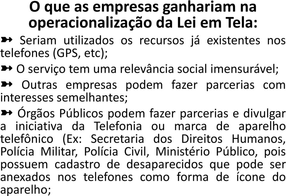 fazer parcerias e divulgar a iniciativa da Telefonia ou marca de aparelho telefônico (Ex: Secretaria dos Direitos Humanos, Polícia