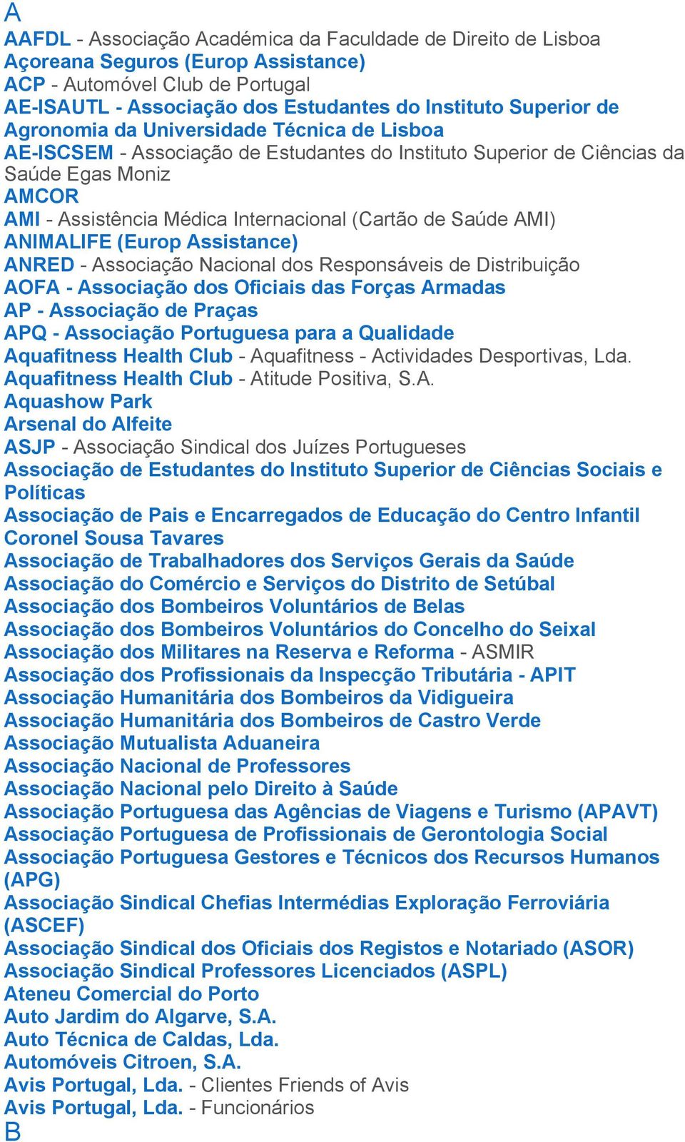 AMI) ANIMALIFE (Europ Assistance) ANRED - Associação Nacional dos Responsáveis de Distribuição AOFA - Associação dos Oficiais das Forças Armadas AP - Associação de Praças APQ - Associação Portuguesa