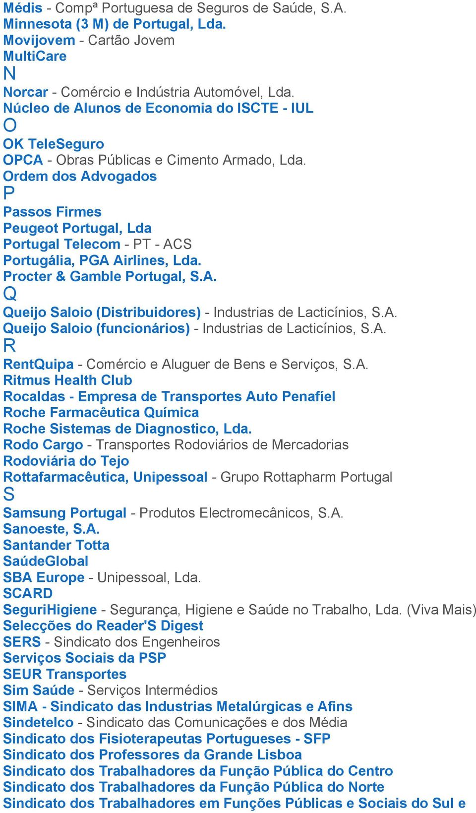 Ordem dos Advogados P Passos Firmes Peugeot Portugal, Lda Portugal Telecom - PT - ACS Portugália, PGA Airlines, Lda. Procter & Gamble Portugal, S.A. Q Queijo Saloio (Distribuidores) - Industrias de Lacticínios, S.