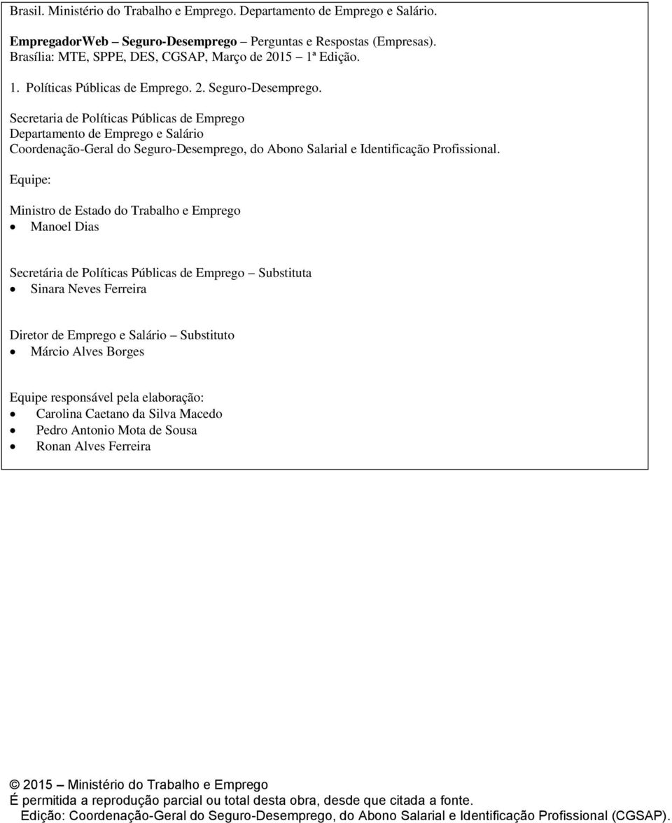 Secretaria de Políticas Públicas de Emprego Departamento de Emprego e Salário Coordenação-Geral do Seguro-Desemprego, do Abono Salarial e Identificação Profissional.