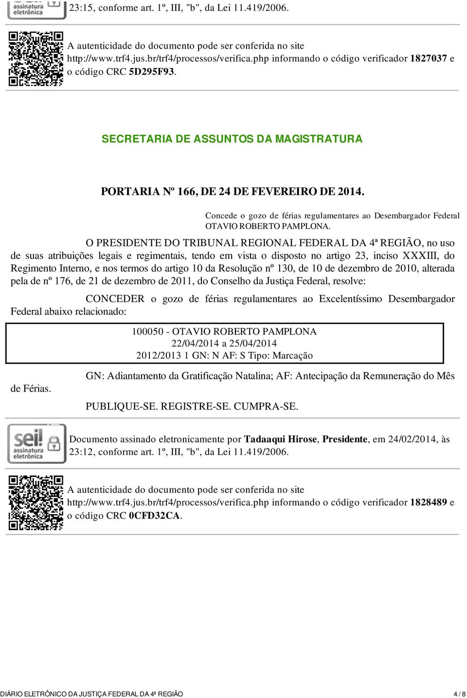 O PRESIDENTE DO TRIBUNAL REGIONAL FEDERAL DA 4ª REGIÃO, no uso de suas atribuições legais e regimentais, tendo em vista o disposto no artigo 23, inciso XXXIII, do Regimento Interno, e nos termos do