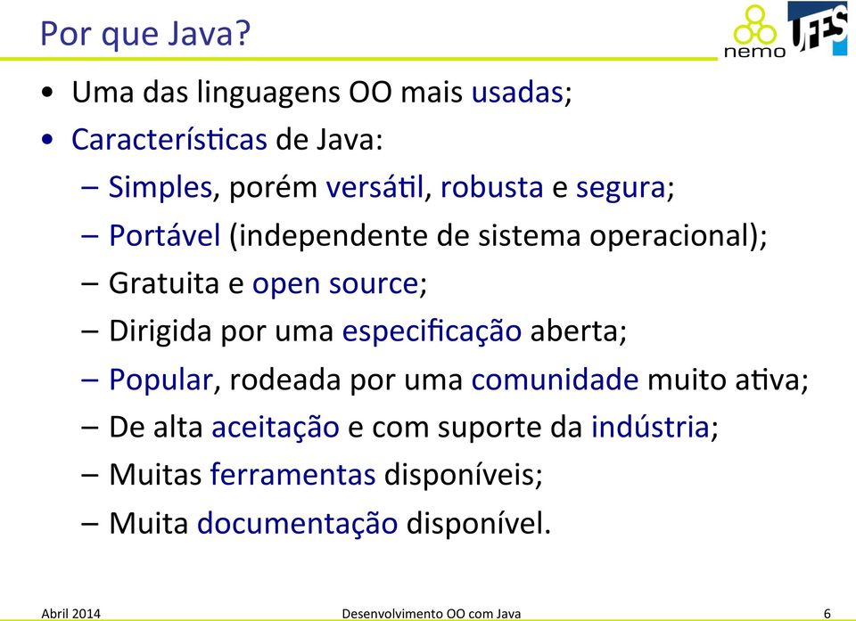 Portável((independente(de(sistema(operacional);( Gratuita(e(open(source;(