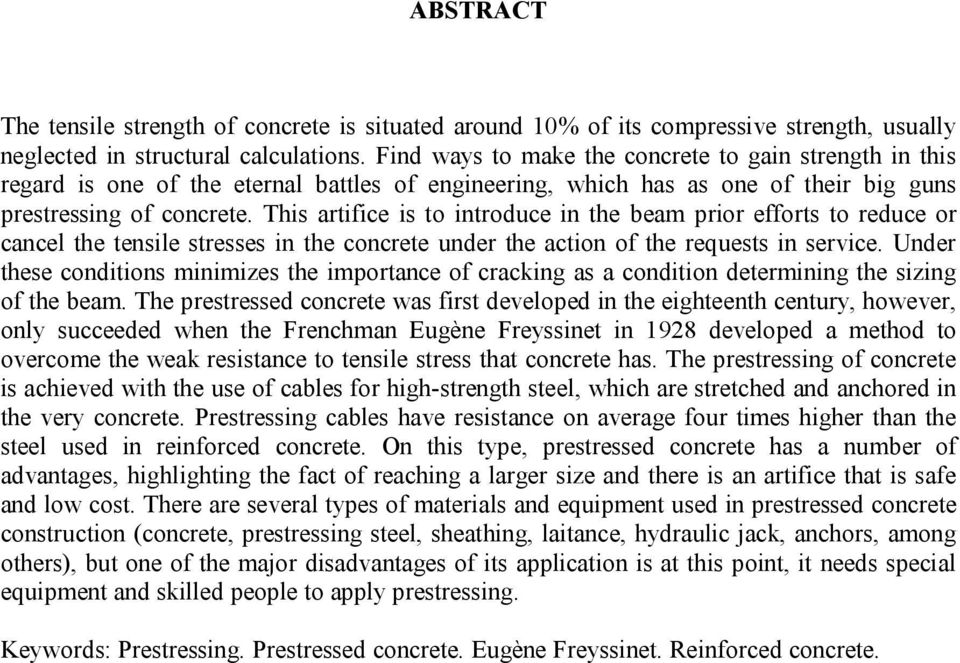 This artifice is to introduce in the beam prior efforts to reduce or cancel the tensile stresses in the concrete under the action of the requests in service.