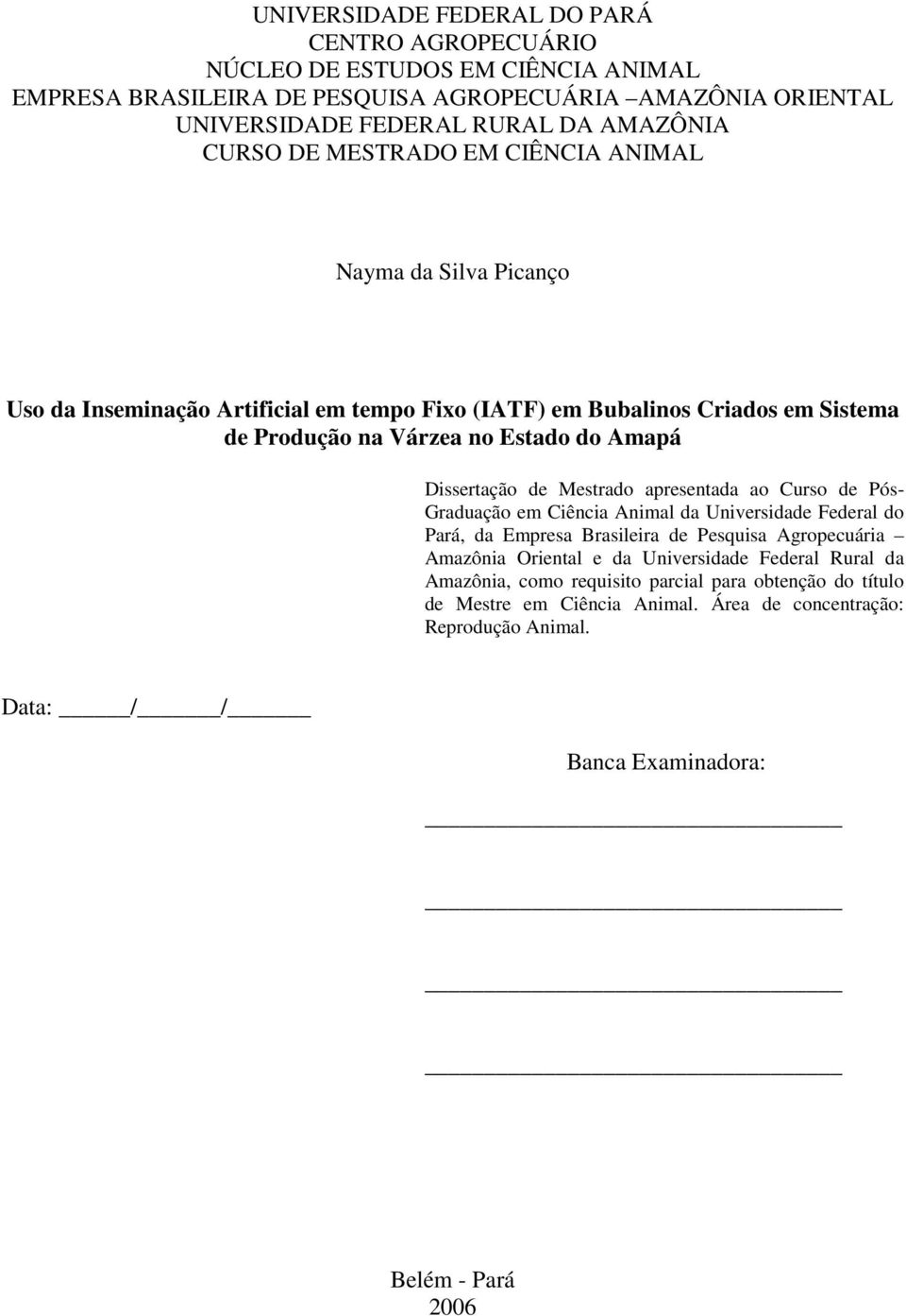 Dissertação de Mestrado apresentada ao Curso de Pós- Graduação em Ciência Animal da Universidade Federal do Pará, da Empresa Brasileira de Pesquisa Agropecuária Amazônia Oriental e da