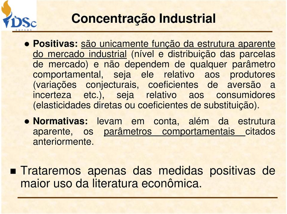 incerteza etc.), seja relativo aos consumidores (elasticidades diretas ou coeficientes de substituição).