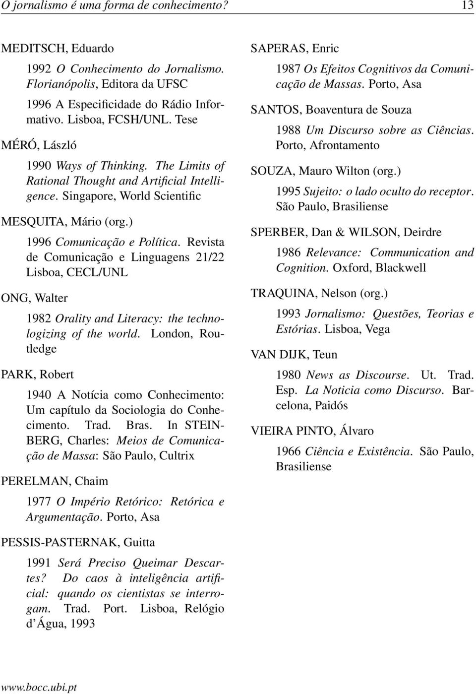 Revista de Comunicação e Linguagens 21/22 Lisboa, CECL/UNL ONG, Walter 1982 Orality and Literacy: the technologizing of the world.