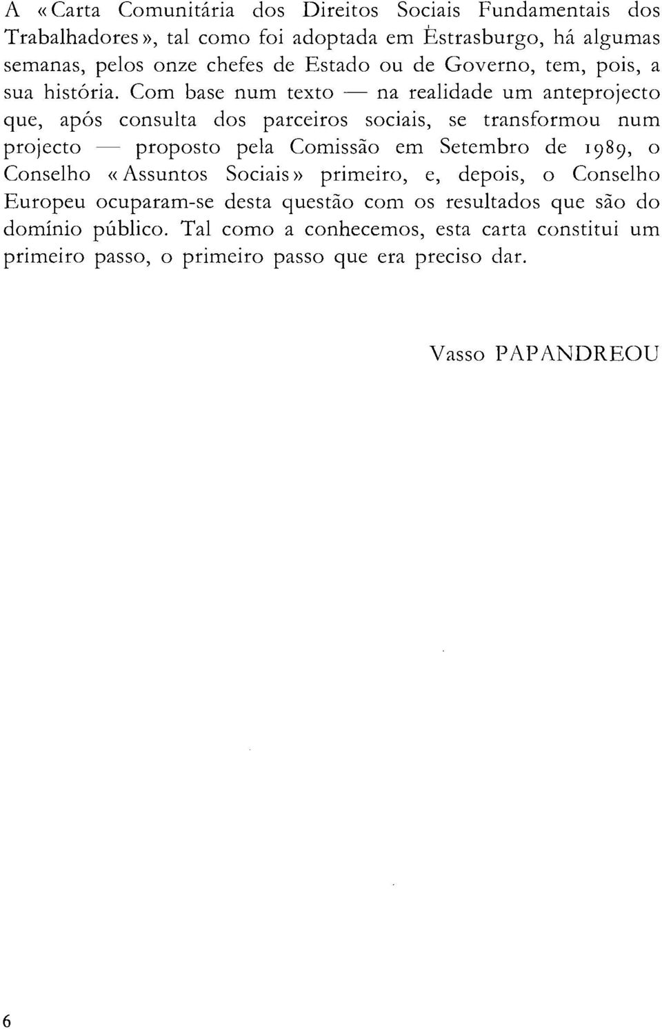 Com base num texto - - na realidade um anteprojecto que, após consulta dos parceiros sociais, se transformou num projecto proposto pela Comissão em Setembro