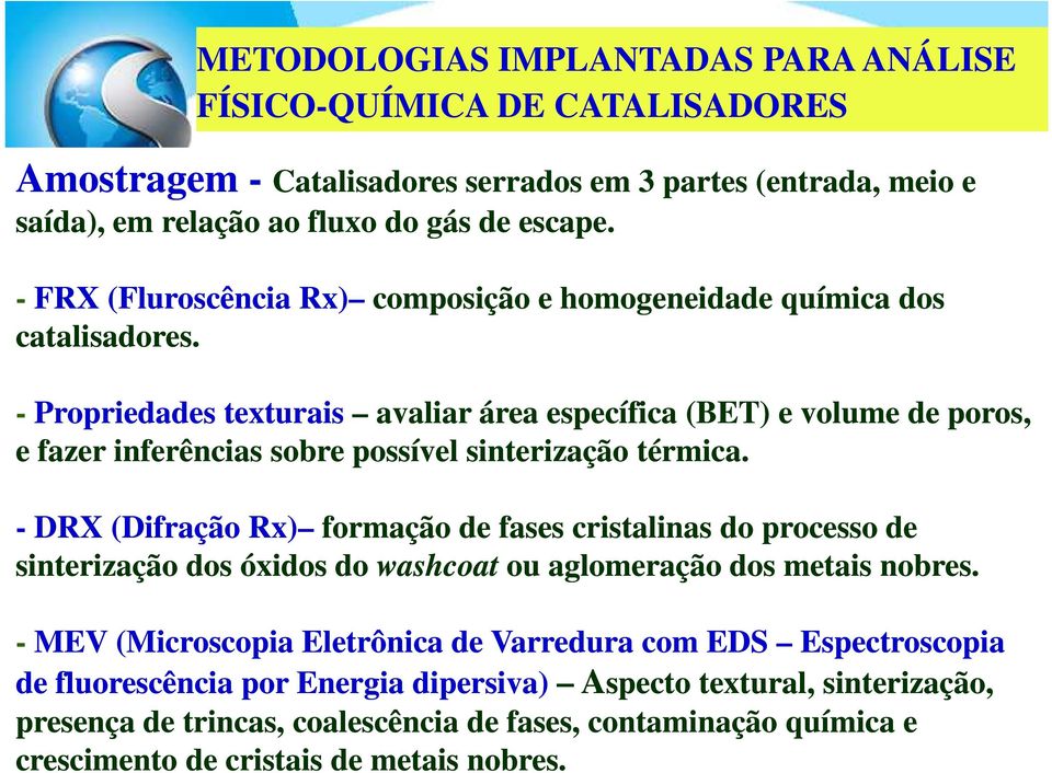 - Propriedades texturais avaliar área específica (BET) e volume de poros, e fazer inferências sobre possível sinterização térmica.