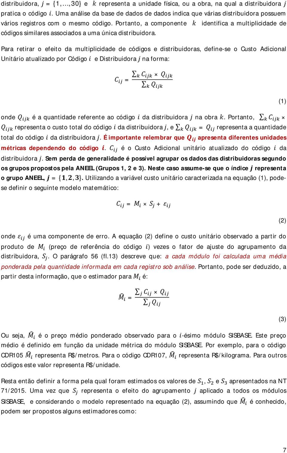 Portanto, a componente k identifica a multiplicidade de códigos similares associados a uma única distribuidora.