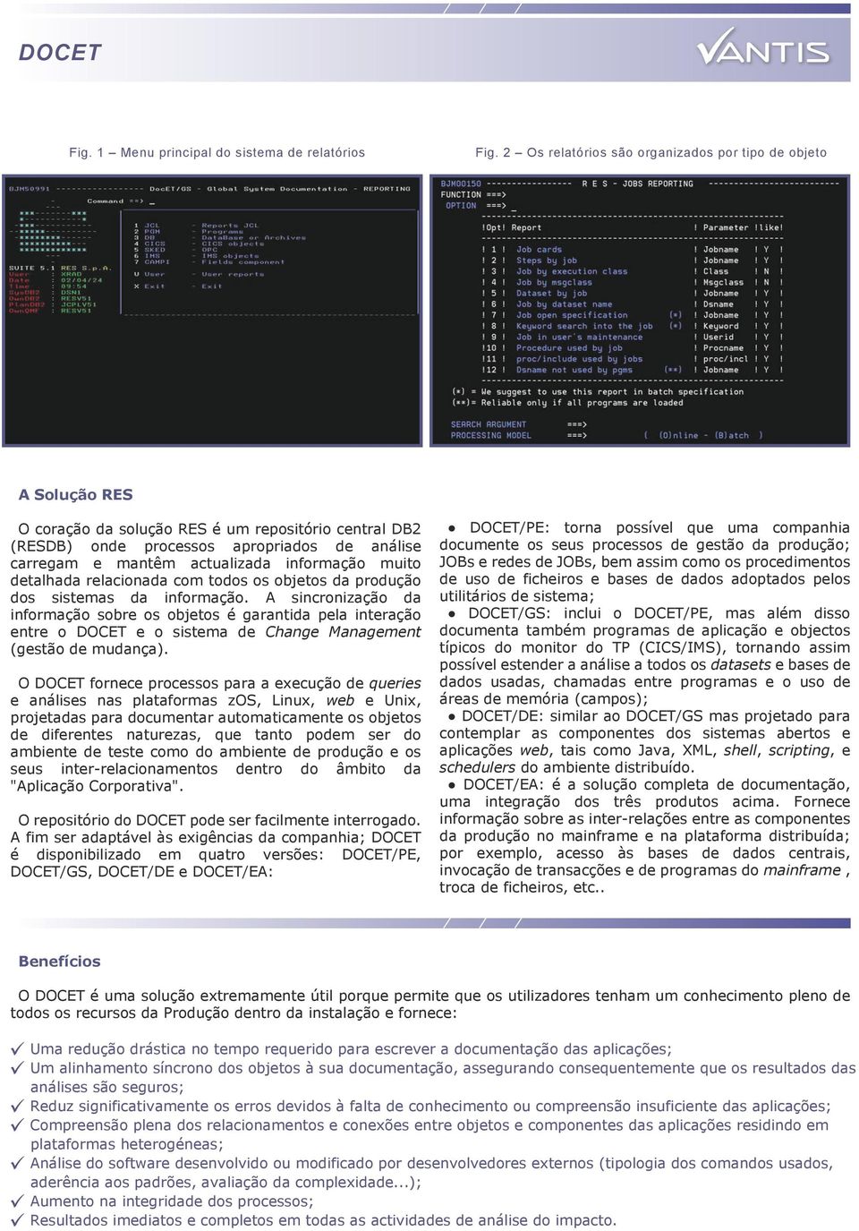 informação muito detalhada relacionada com todos os objetos da produção dos sistemas da informação.