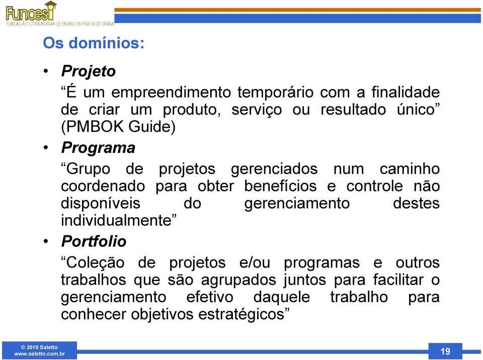 disponíveis do gerenciamento destes individualmente Portfolio Coleção de projetos e/ou programas e outros trabalhos