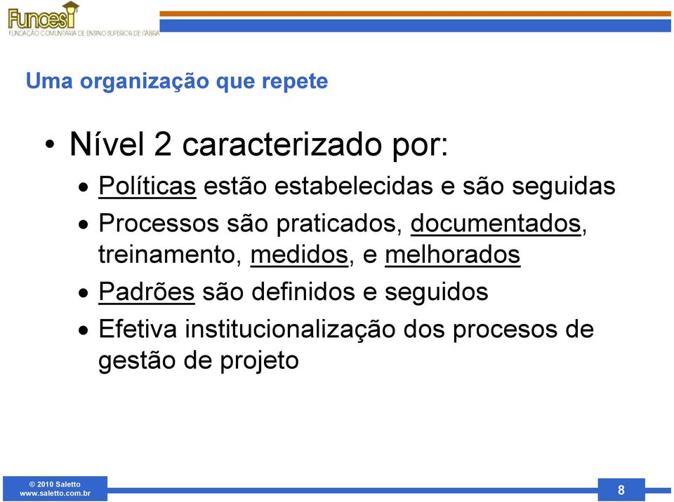 documentados, treinamento, medidos, e melhorados Padrões são