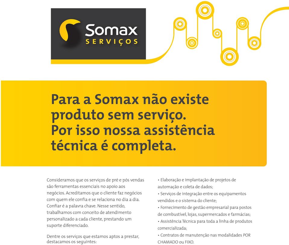 Nesse sentido, trabalhamos com conceito de atendimento personalizado a cada cliente, prestando um suporte diferenciado.