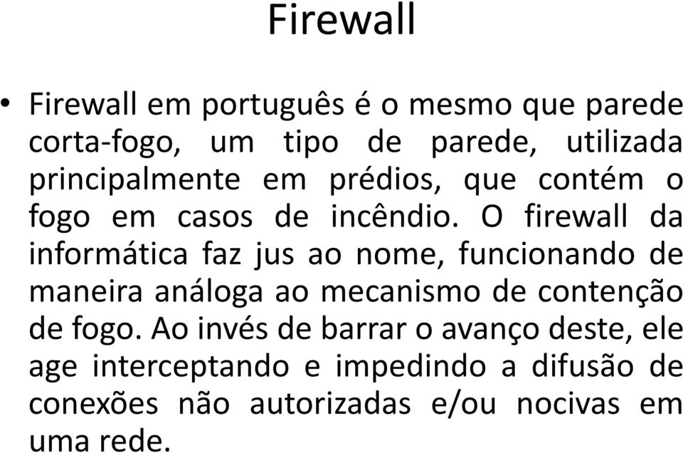 O firewall da informática faz jus ao nome, funcionando de maneira análoga ao mecanismo de contenção