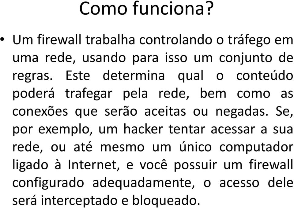 Este determina qual o conteúdo poderá trafegar pela rede, bem como as conexões que serão aceitas ou