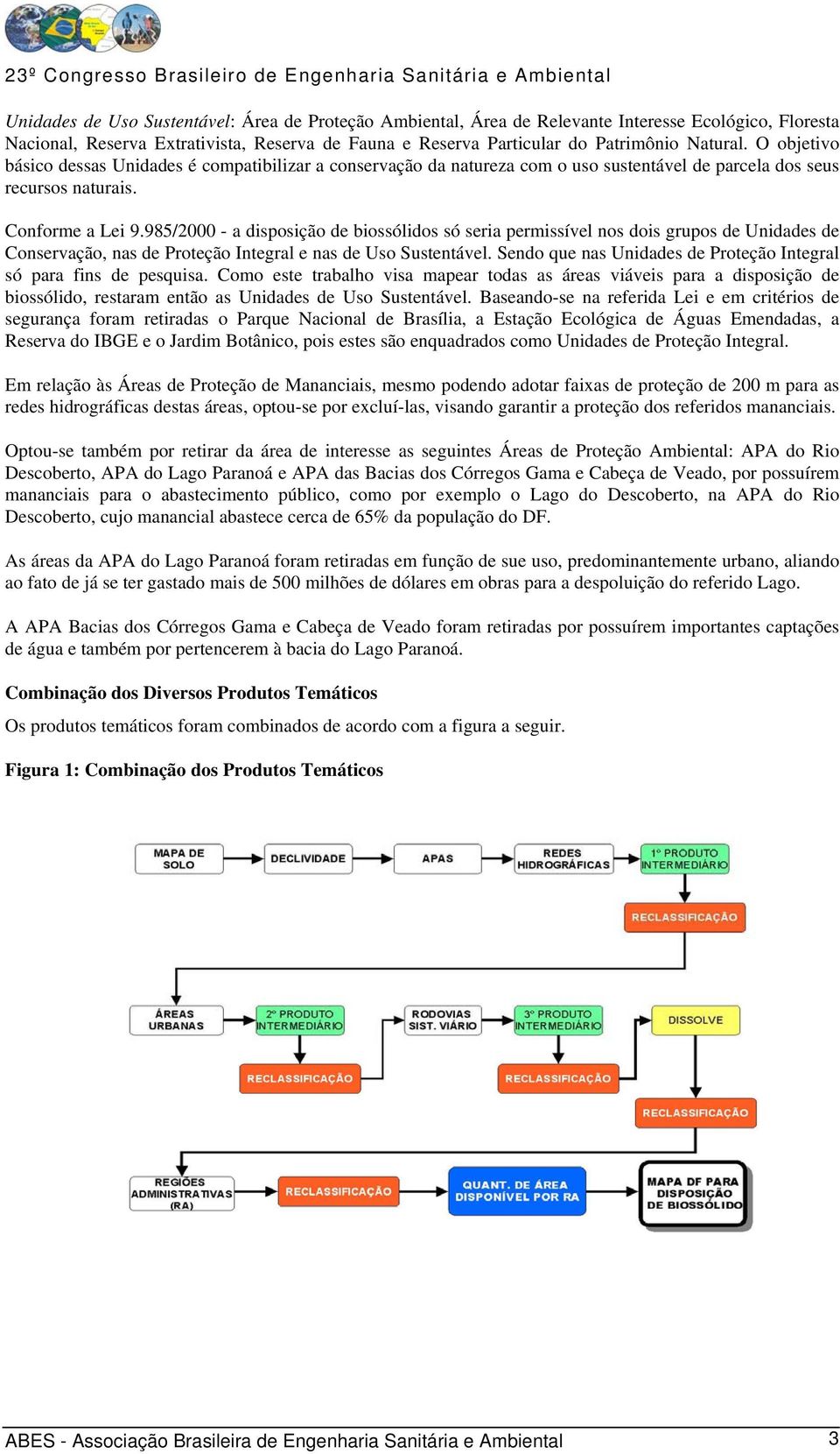 985/2000 - a disposição de biossólidos só seria permissível nos dois grupos de Unidades de Conservação, nas de Proteção Integral e nas de Uso Sustentável.