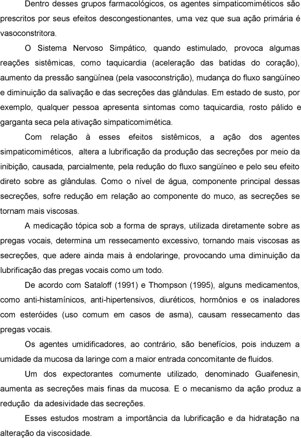 do fluxo sangüíneo e diminuição da salivação e das secreções das glândulas.