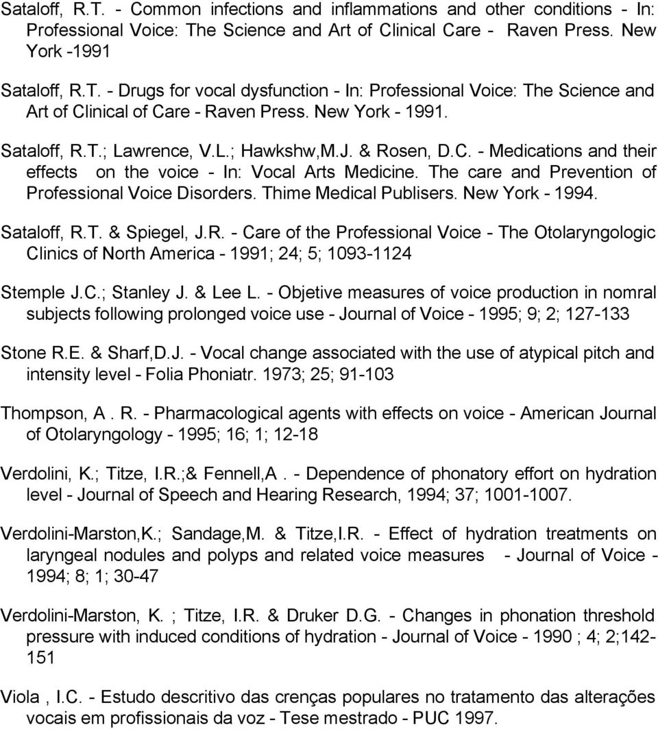 The care and Prevention of Professional Voice Disorders. Thime Medical Publisers. New York - 1994. Sataloff, R.