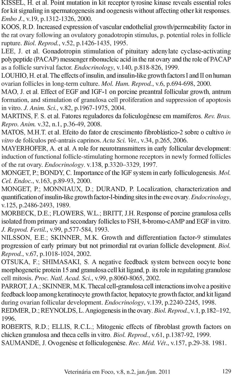 potential roles in follicle rupture. Biol. Reprod., v.52, p.1426-1435, 1995. LEE, J. et al.