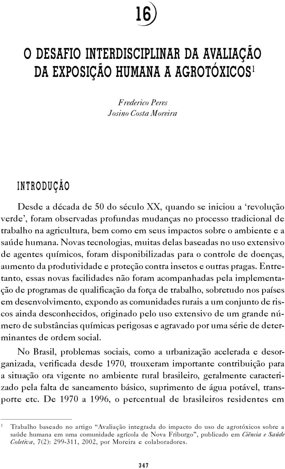 trabalho na agricultura, bem como em seus impactos sobre o ambiente e a saúde humana.