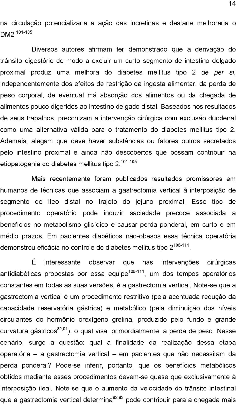 2 de per si, independentemente dos efeitos de restrição da ingesta alimentar, da perda de peso corporal, de eventual má absorção dos alimentos ou da chegada de alimentos pouco digeridos ao intestino