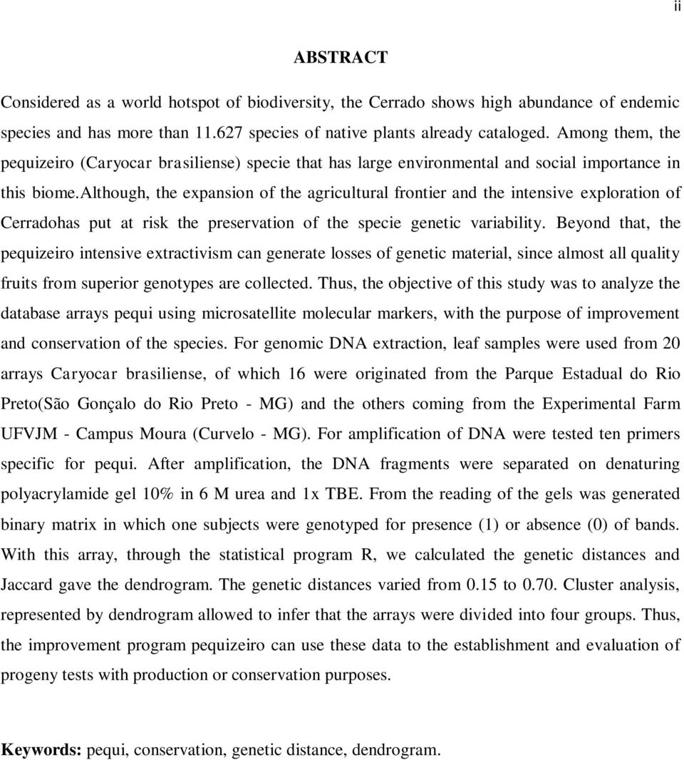 although, the expansion of the agricultural frontier and the intensive exploration of Cerradohas put at risk the preservation of the specie genetic variability.