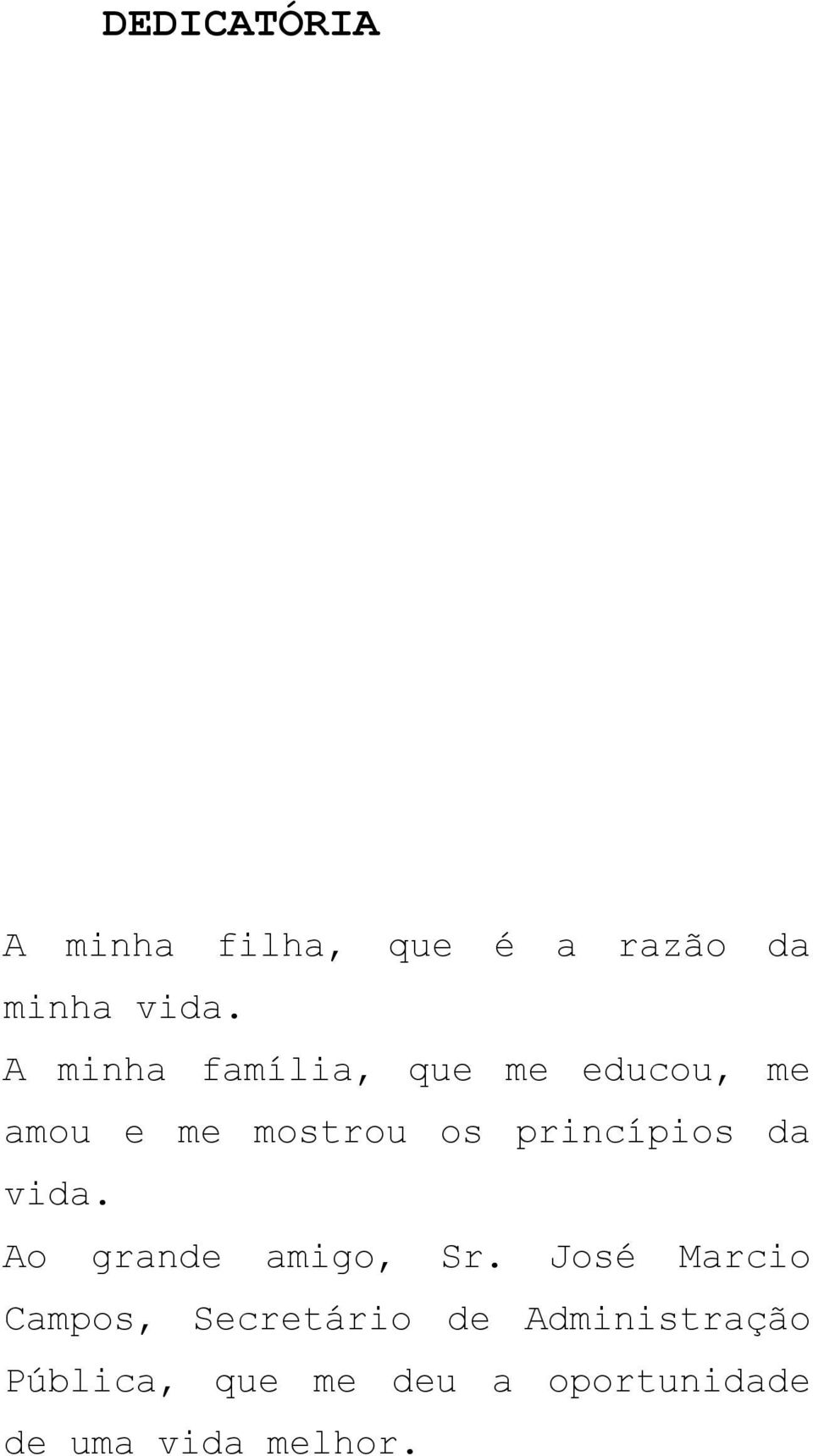 princípios da vida. Ao grande amigo, Sr.