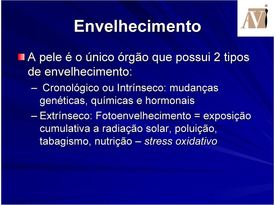 químicas e hormonais Extrínseco: Fotoenvelhecimento = exposição