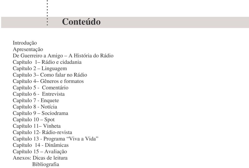 Capítulo 7 - Enquete Capítulo 8 - Notícia Capítulo 9 Sociodrama Capítulo 10 Spot Capítulo 11 Vinheta Capítulo 12-