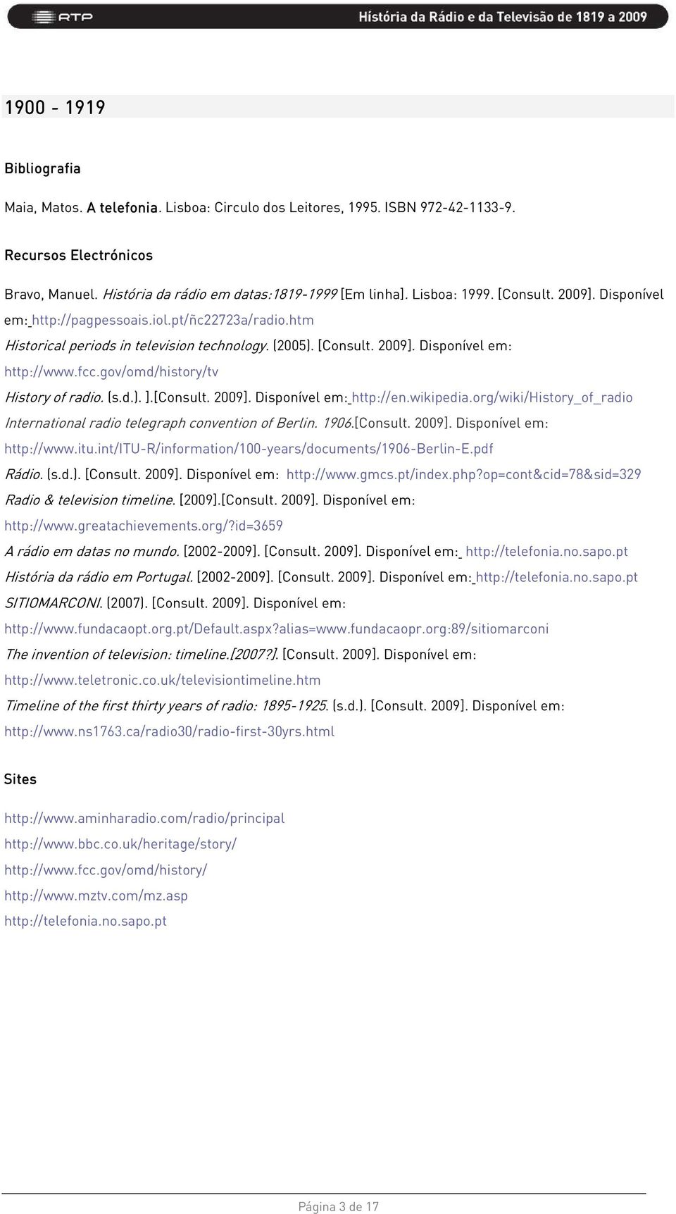 d.). [Consult. 2009]. Disponível em: http://www.gmcs.pt/index.php?op=cont&cid=78&sid=329 Radio & television timeline. [2009].[Consult. 2009]. Disponível em: http://www.greatachievements.org/?