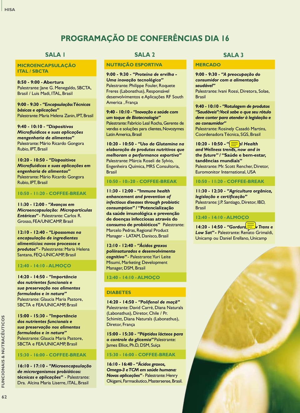 mengenharia de alimentos Palestrante: Mário Ricardo Gongora Rubio, IPT, 10:20-10:50 - Dispositivos Microfluidicos e suas aplicações em engenharia de alimentos Palestrante: Mário Ricardo Gongora