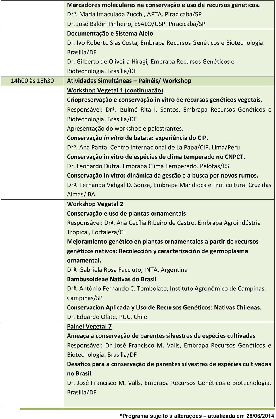 Ivo Roberto Sias Costa, Embrapa Recursos Genéticos e Biotecnologia. Dr.