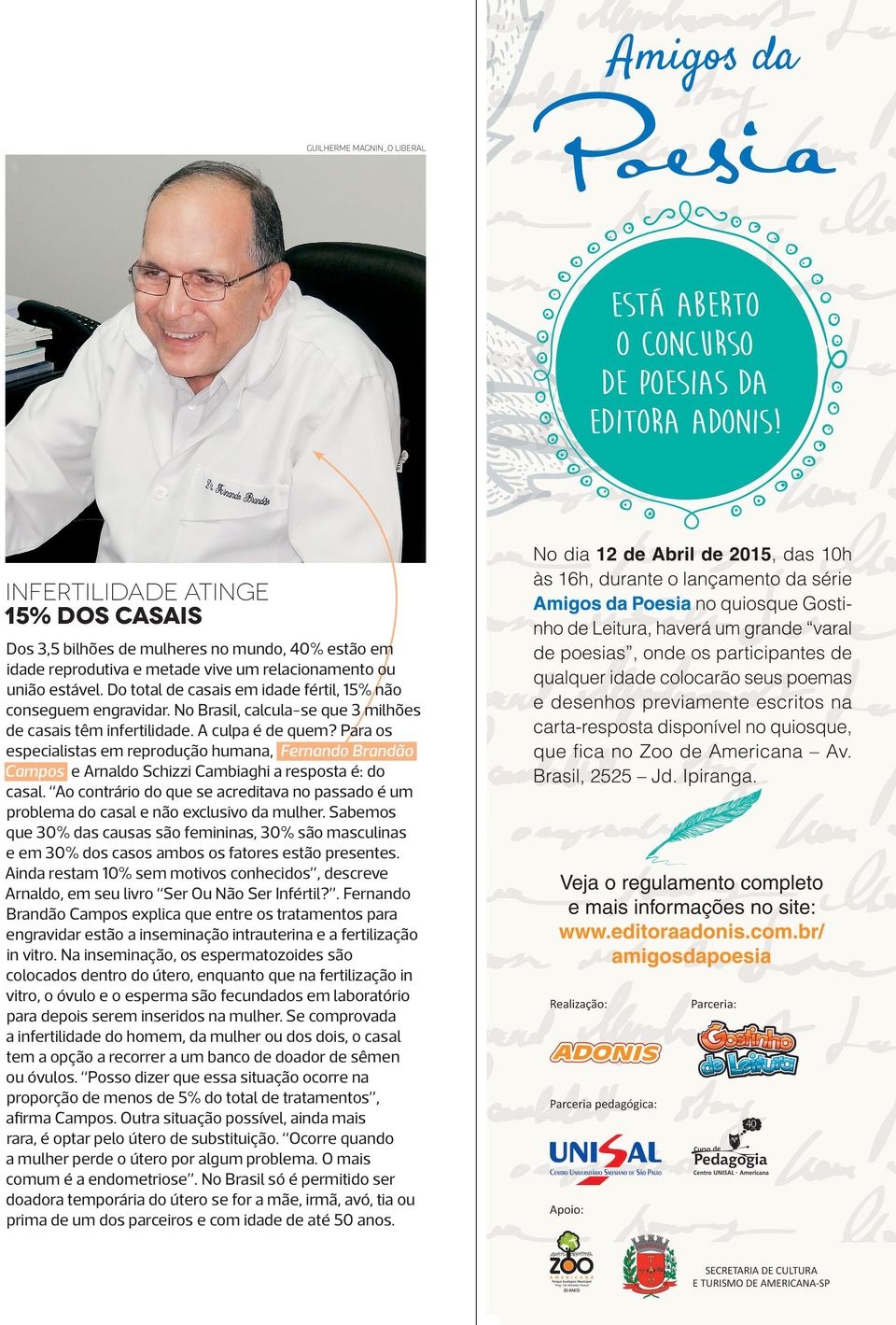 Para os especialistas em reprodução humana, Fernando Brandão Campos e Arnaldo Schizzi Cambiaghi a resposta é: do casal.