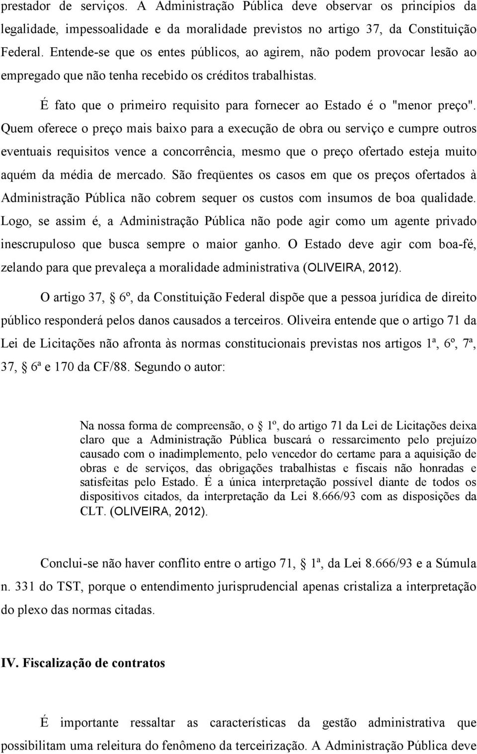 É fato que o primeiro requisito para fornecer ao Estado é o "menor preço".