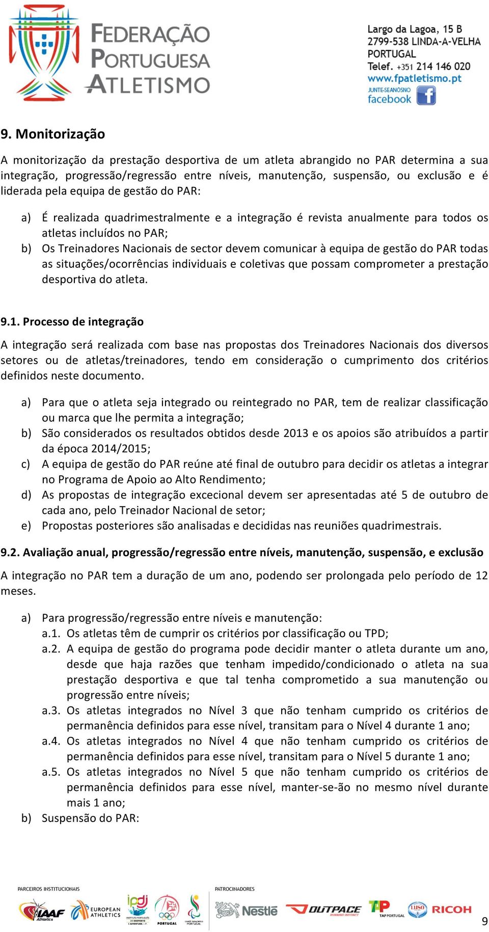 equipa de gestão do PAR todas as situações/ocorrências individuais e coletivas que possam comprometer a prestação desportiva do atleta. 9.1.