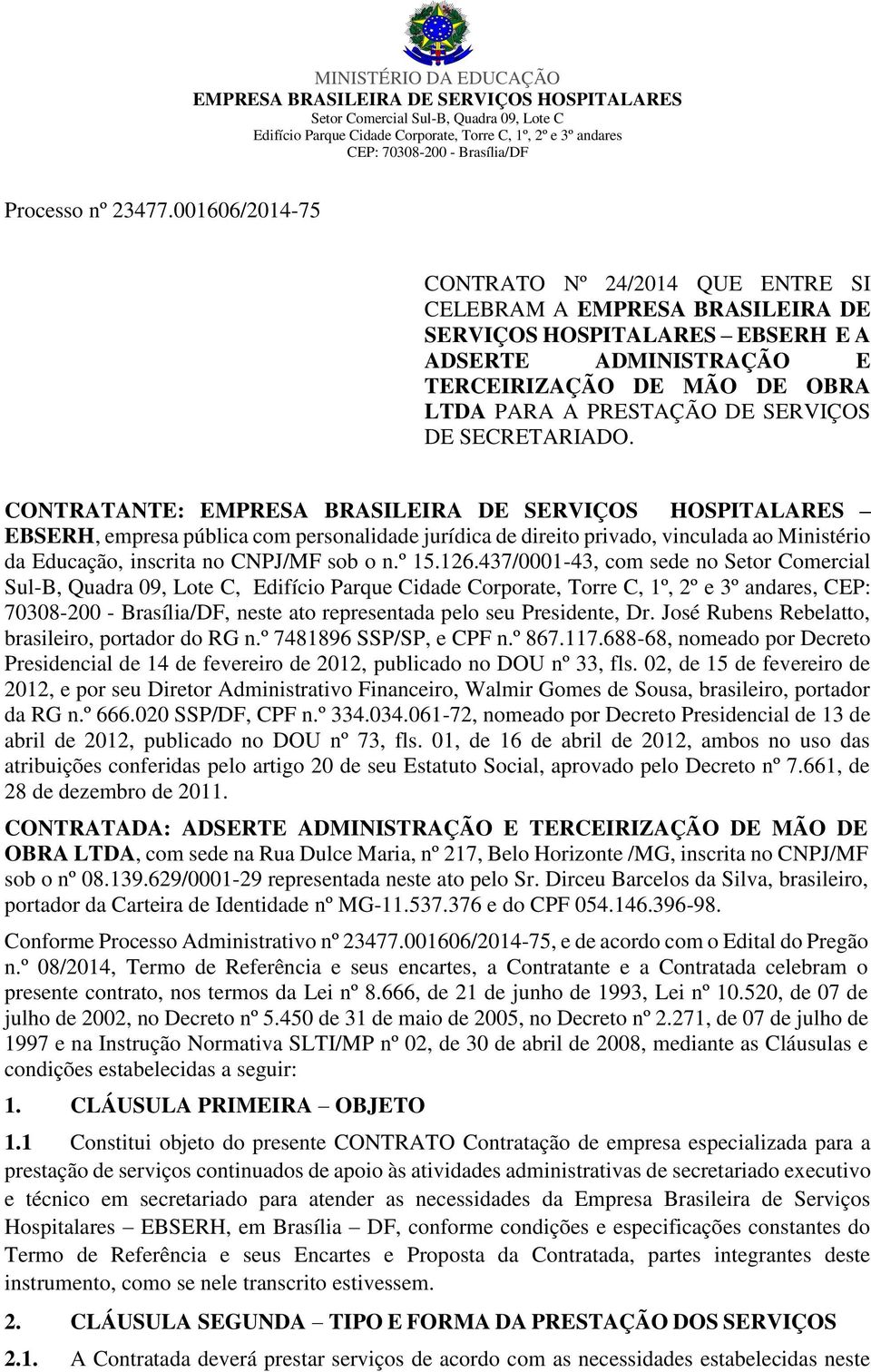 SERVIÇOS DE SECRETARIADO. CONTRATANTE: EBSERH, empresa pública com personalidade jurídica de direito privado, vinculada ao Ministério da Educação, inscrita no CNPJ/MF sob o n.º 15.126.