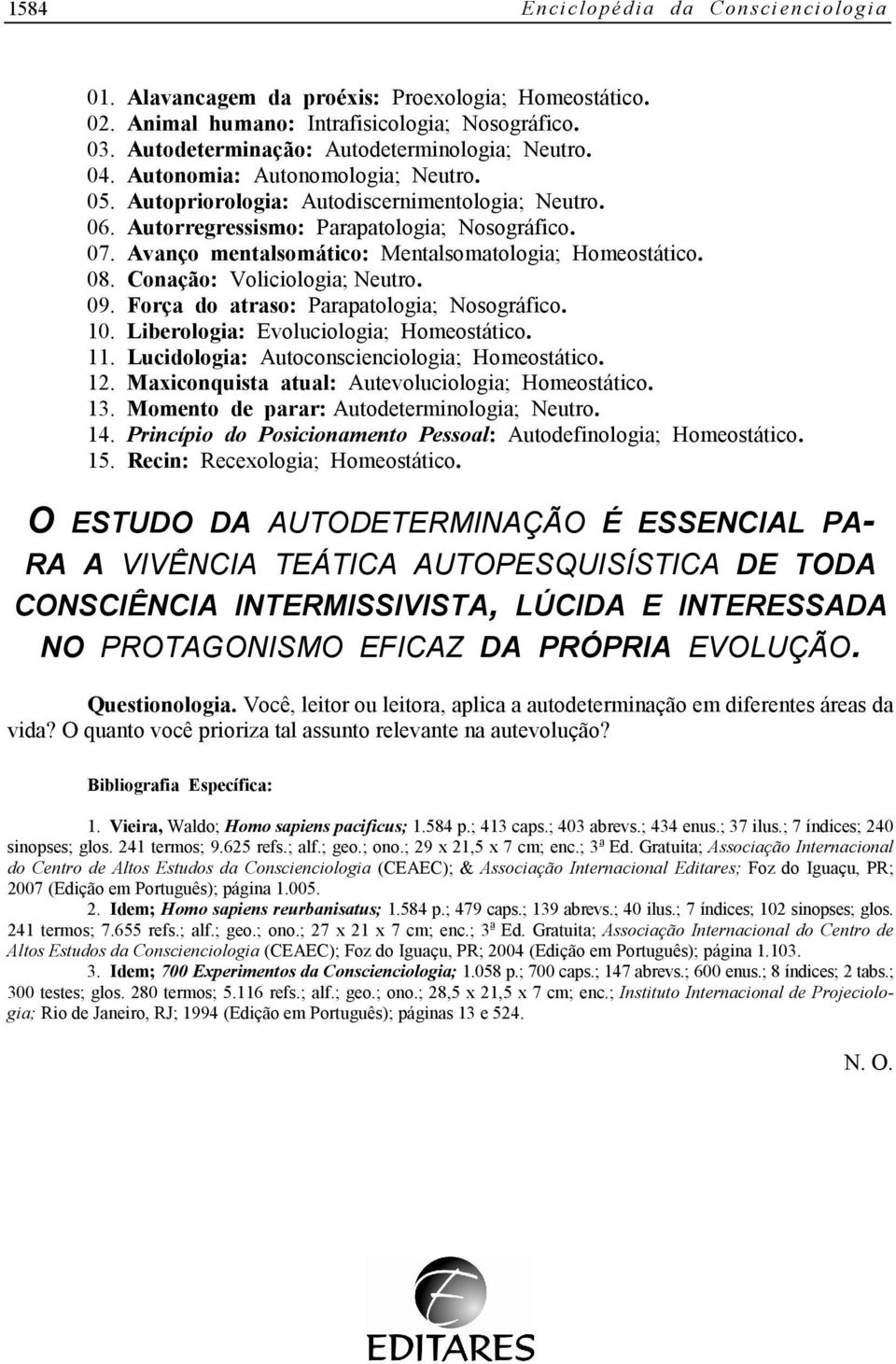 09. Força do atraso: Parapatologia; Nosográfico. 10. Liberologia: Evoluciologia; Homeostático. 11. Lucidologia: Autoconscienciologia; Homeostático. 12.