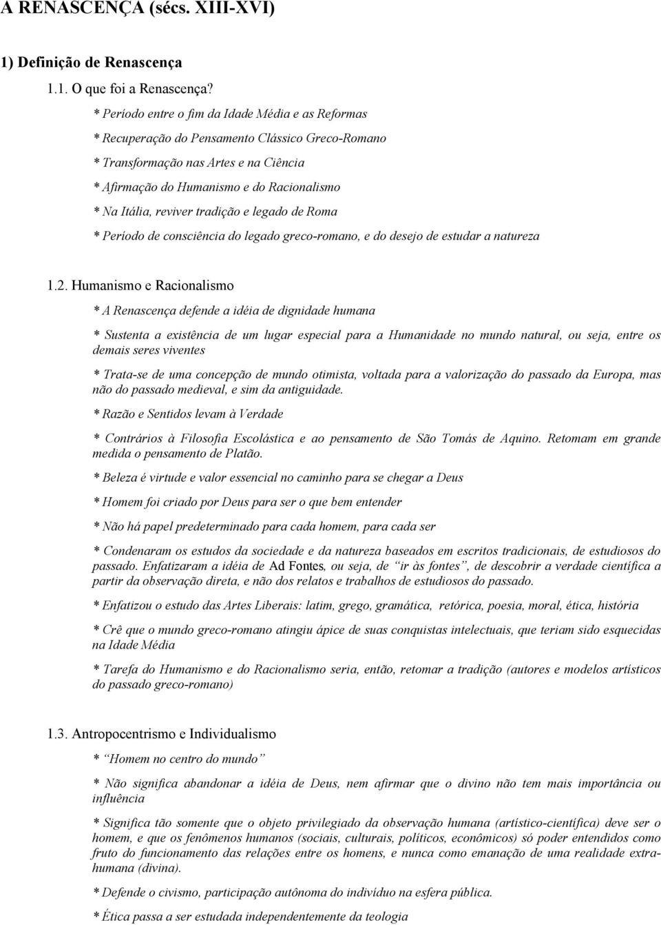 reviver tradição e legado de Roma * Período de consciência do legado greco-romano, e do desejo de estudar a natureza 1.2.