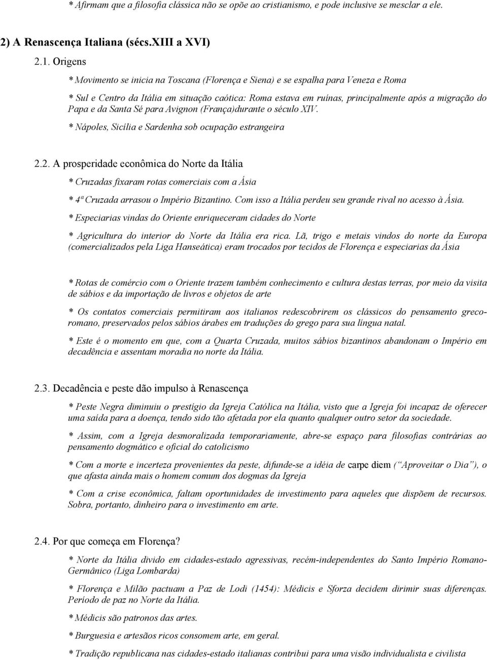 e da Santa Sé para Avignon (França)durante o século XIV. * Nápoles, Sicília e Sardenha sob ocupação estrangeira 2.