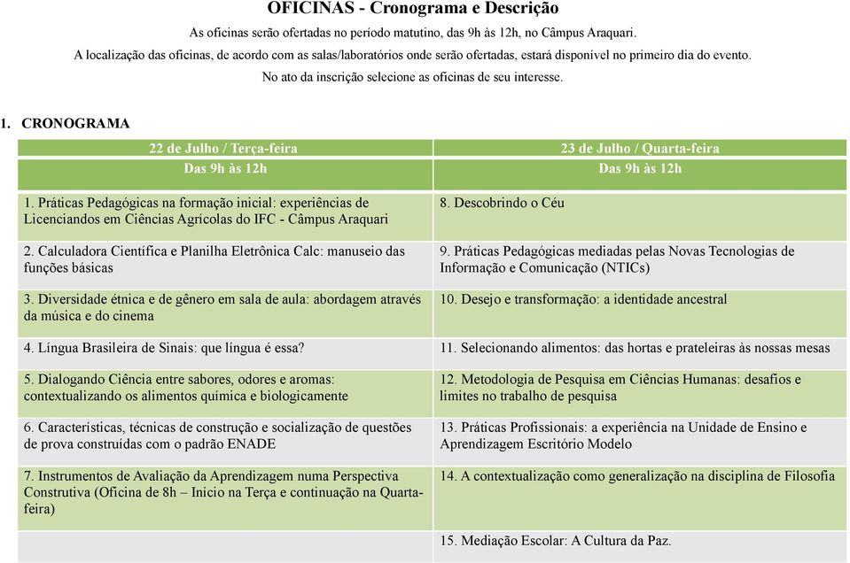 CRONOGRAMA 22 d Julho / Trça-fira 23 d Julho / Quarta-fira Das 9h às 12h Das 9h às 12h 1.